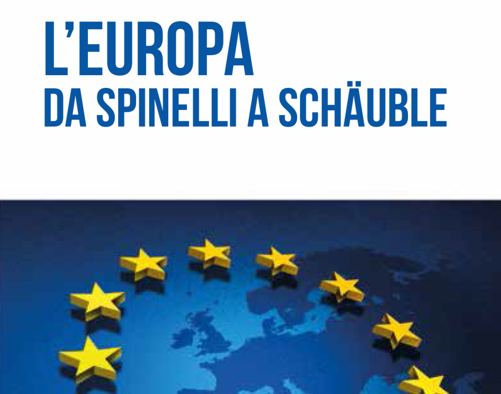 L’Europa da Spinelli a Schäuble. Il rilancio dell’ideale europeo