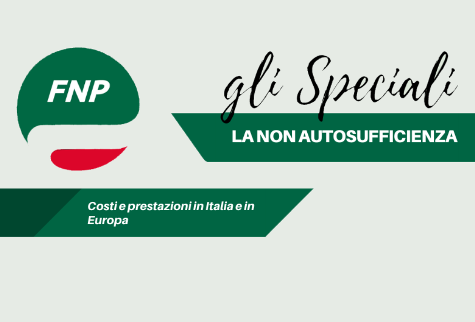 Gli Speciali FNP: La non autosufficienza, costi e prestazioni in Italia e in Europa