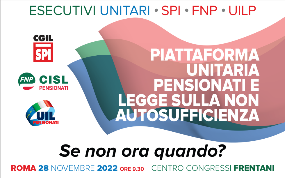 Convegno Spi Fnp Uilp: Piattaforma unitaria pensionati e percorso Legge non autosufficienza. Se non ora quando?