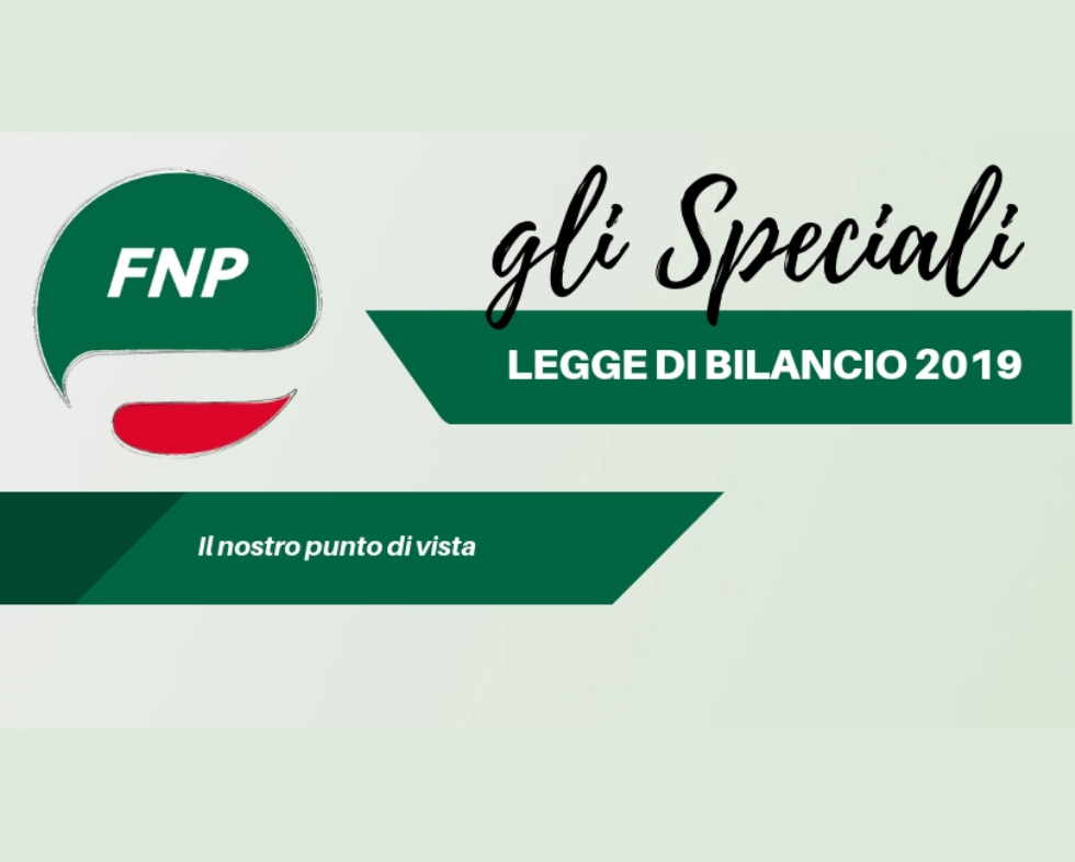 Gli Speciali FNP: Legge di Bilancio 2019, il nostro punto di vista